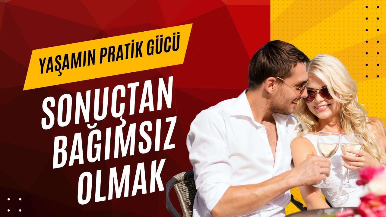 Sonuçtan Bağımsız Olmak   Yaşamın Pratik Gücü Podcast