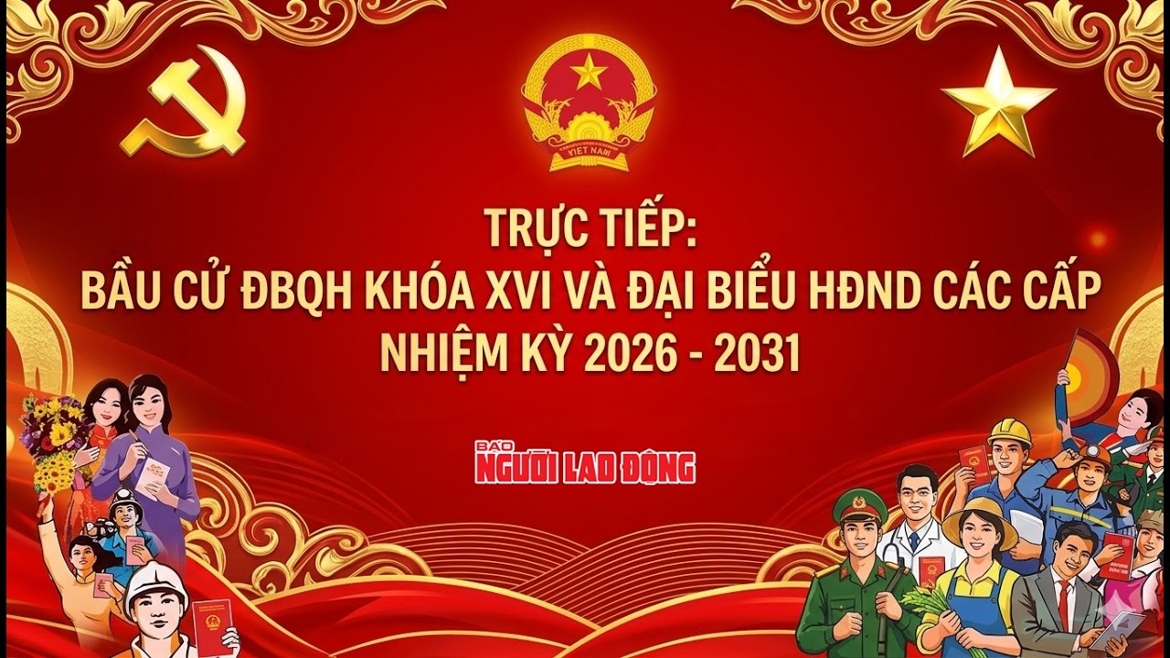 🔴Trực tiếp: Bầu cử ĐBQH khóa XVI và Đại biểu HĐND các cấp nhiệm kỳ 2026-2031
