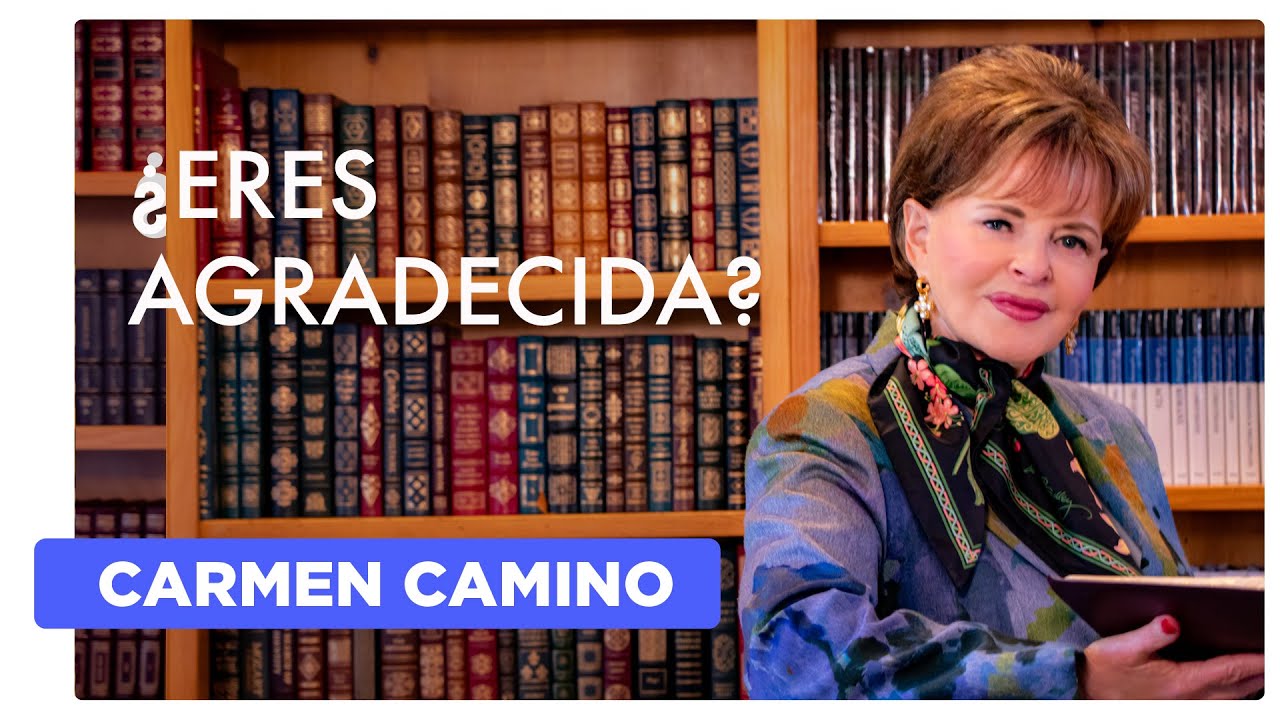 ¿ERES AGRADECIDA?   Colosenses 3:12-17 - Carmen Camino