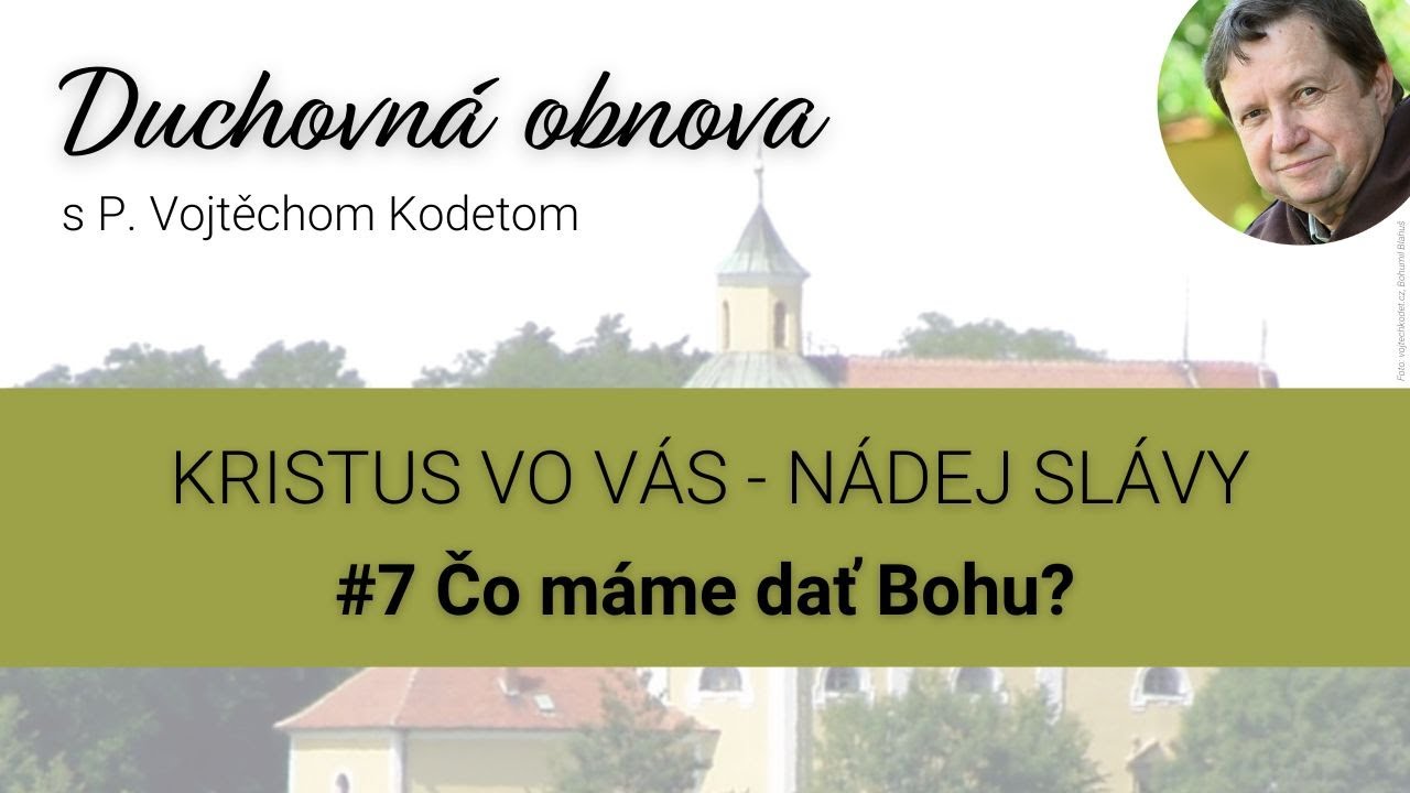 o. Kodet - #7 Čo máme dať Bohu? /prednáška/