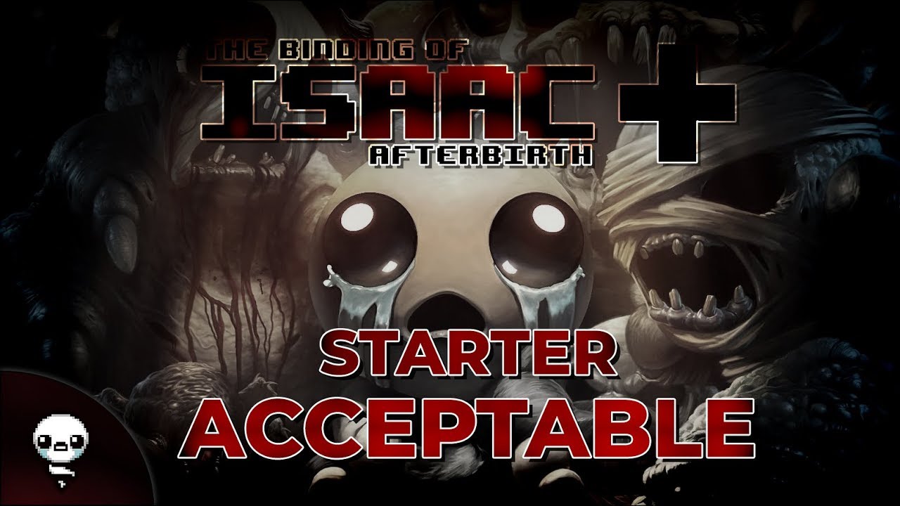 STARTER ACCEPTABLE (The Binding of Isaac : Afterbirth+)