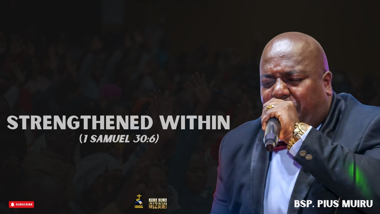 KUNA NURU GIZANI || STRENGTHENED WITHIN || BSP PIUS MUIRU