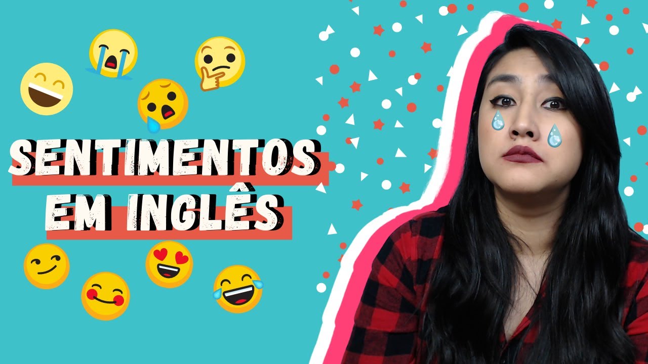 SENTIMENTOS EM INGLÊS | APRENDA AS EMOÇÕES EM INGLÊS