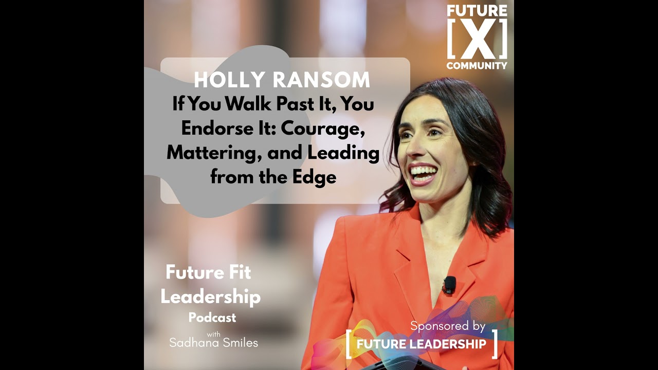 If you walk past it, you endorse it: Courage, Mattering and Leading from the Edge with Holly Ransom