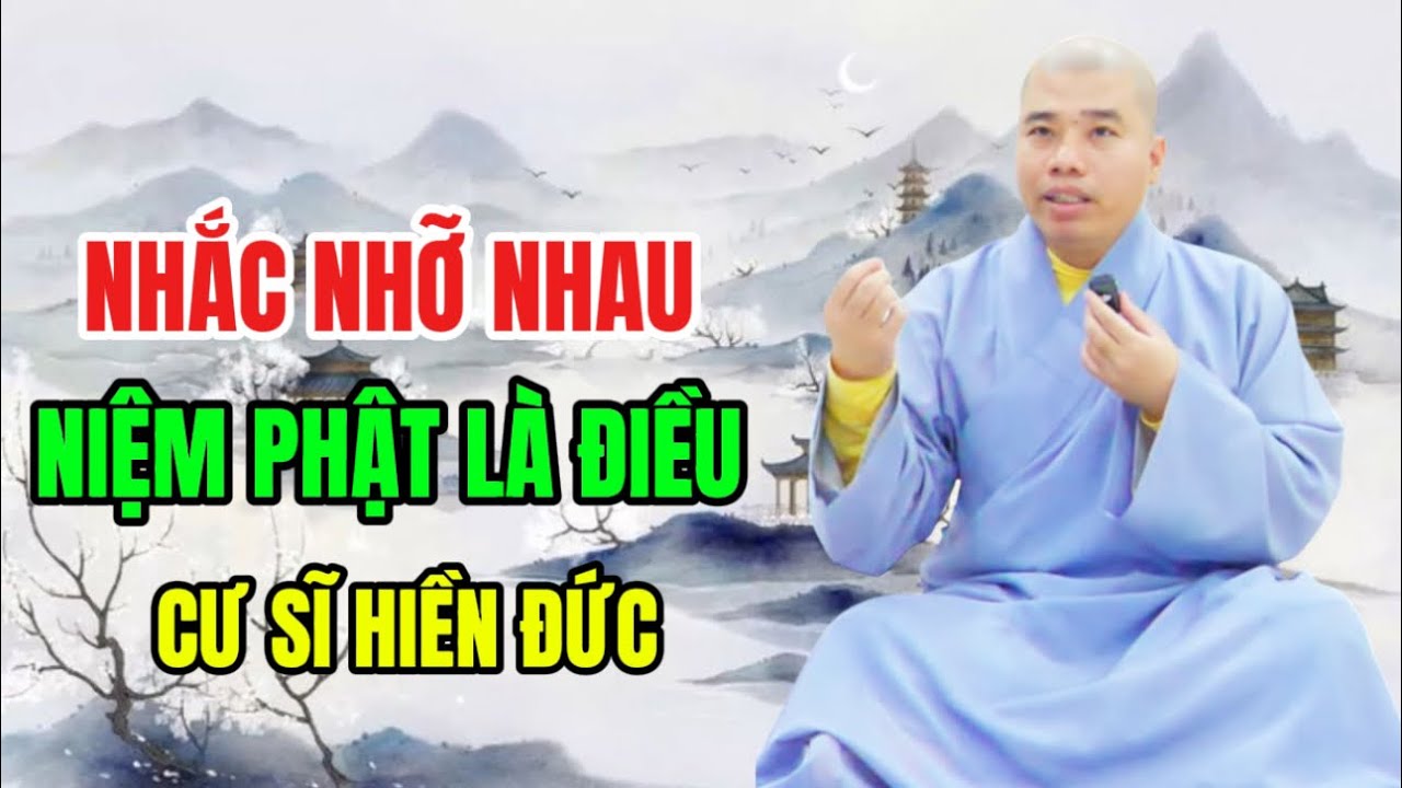 NHẮC NHỠ NHAU NIỆM PHẬT LÀ ĐIỀU TỐT NHẤT  #cusinhuanduc