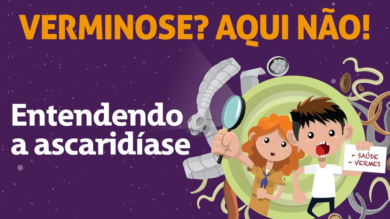 Entendendo a ascaridíase - Livro Verminose? Aqui não!