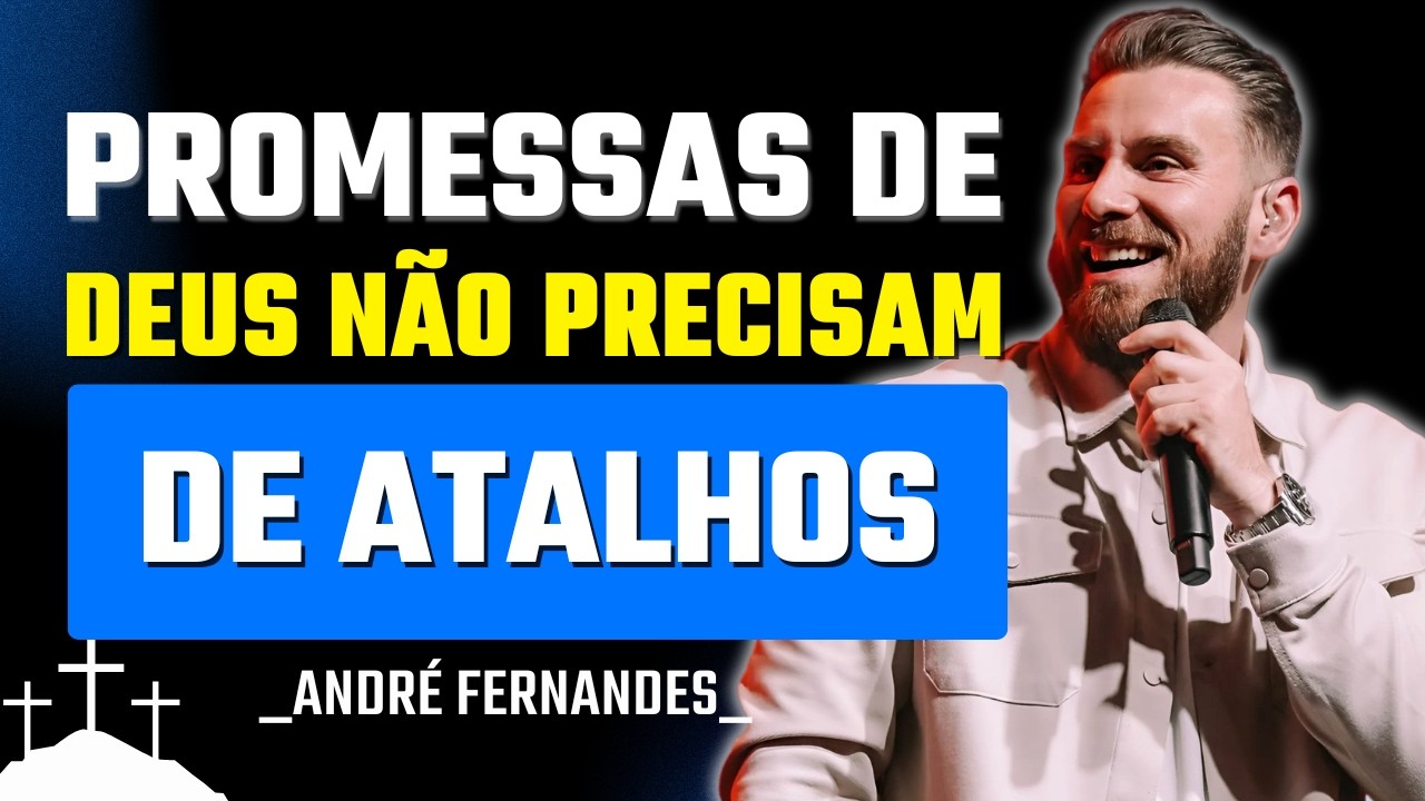 Pare de Procurar Atalhos Para Viver as Promessas de Deus | André Fernandes