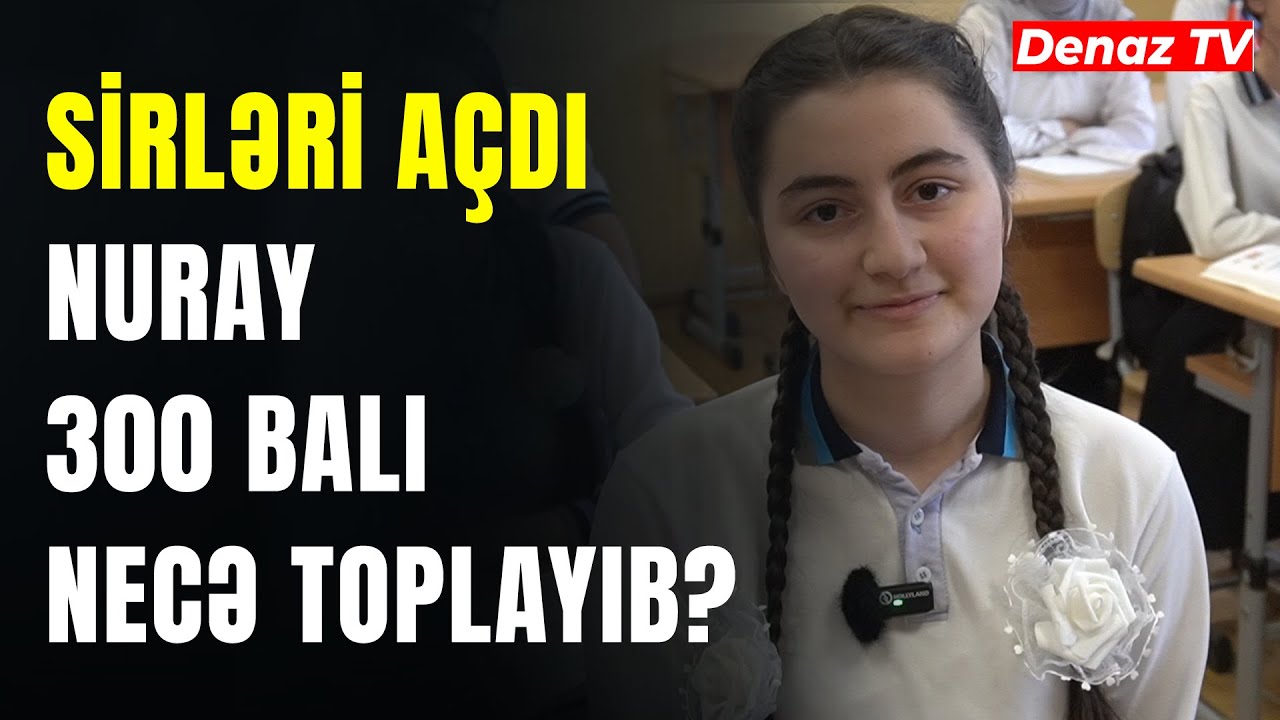 Sumqayıtın Gənc İstedadı : Nuray Hüseynzadə Buraxılış İmtahanında 300 Bal Necə Topladı?