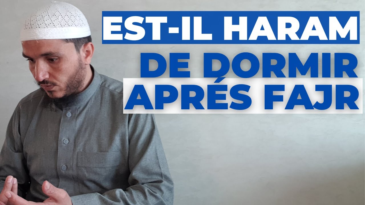 EST-IL HARAM DE DORMIR APRÈS LE FAJR ?