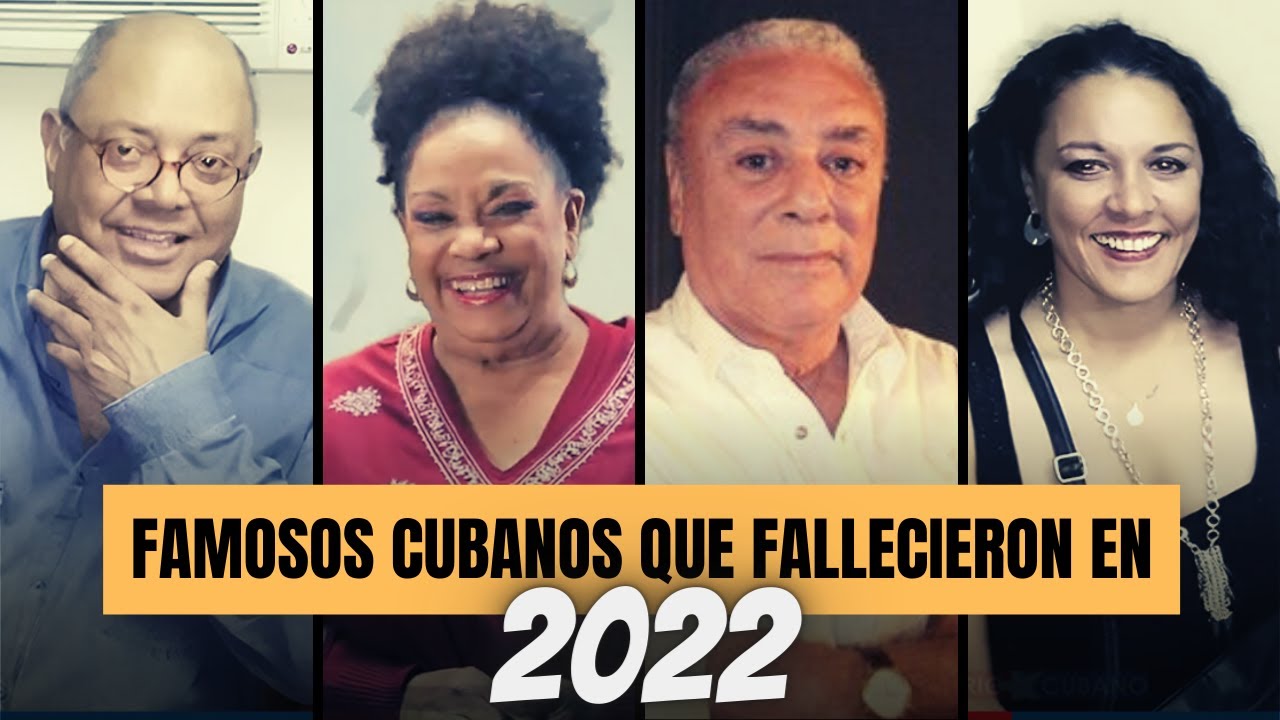 20 FAMOSOS CUBANOS que MURI3RON en 2022