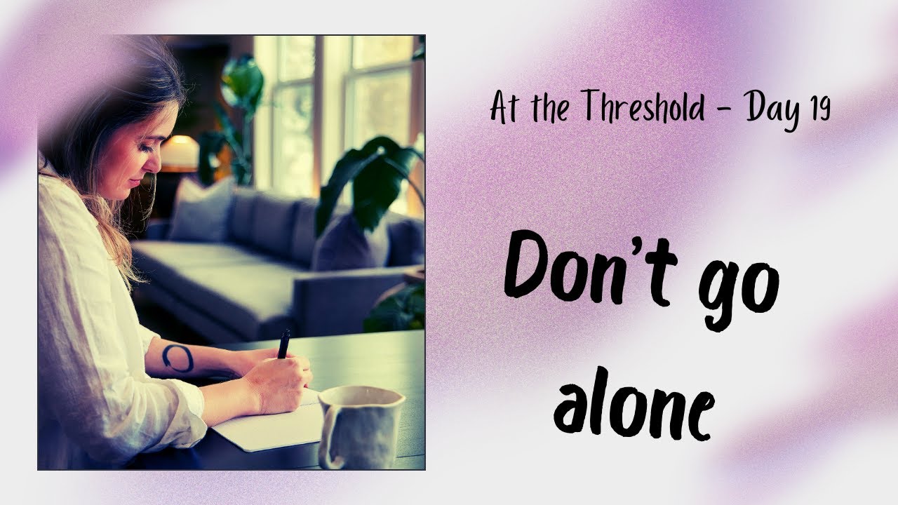 At the Threshold - Day 19: The Power of Support