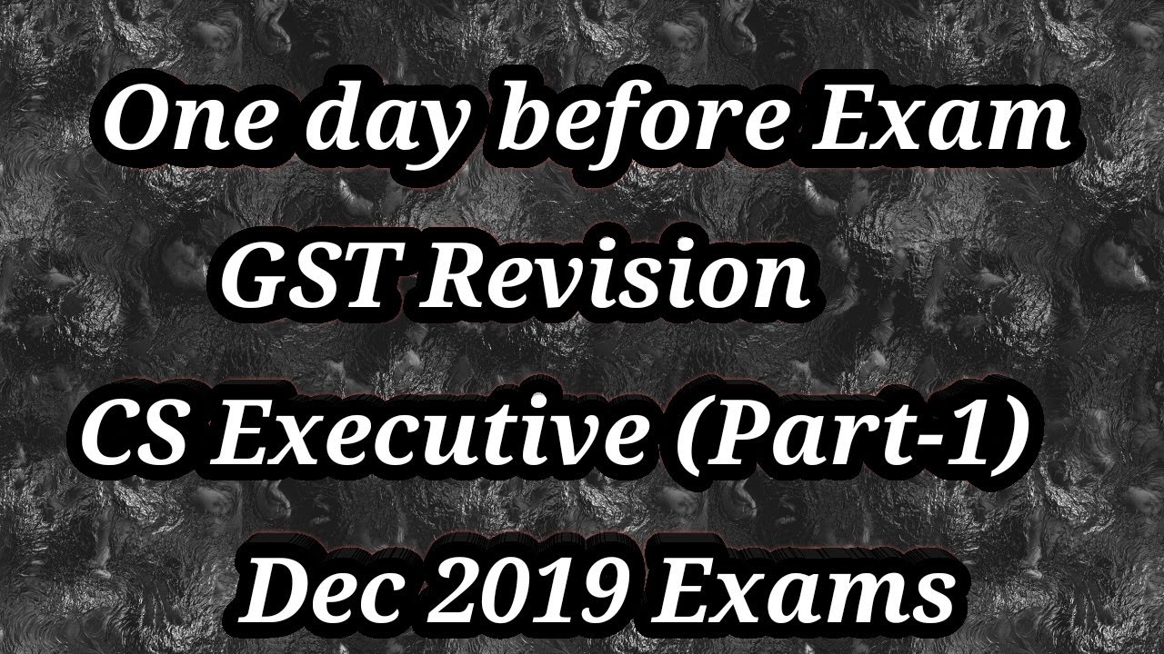 CS Executive GST Revision Dec 2019 Part 1- Concept of Supply & Composition Scheme