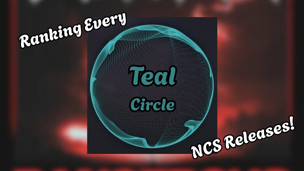 Ranking Every Teal Circle Release On NCS!