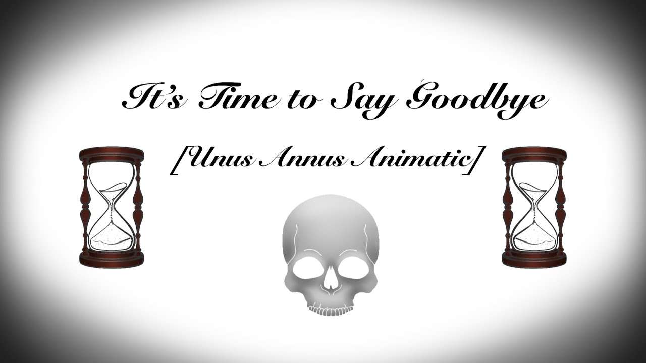 It's Time to Say Goodbye [Unus Annus Animatic]