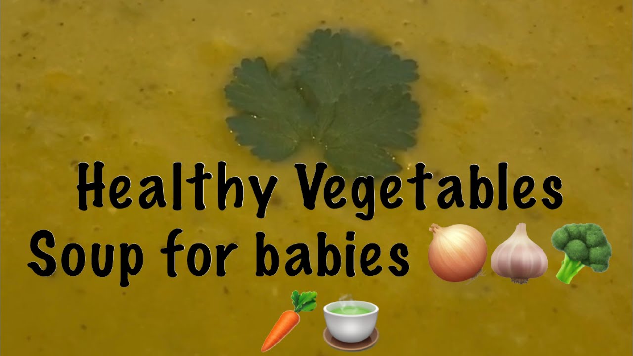 Vegetables Soup For +1 year old babies | Healthy and Yummy