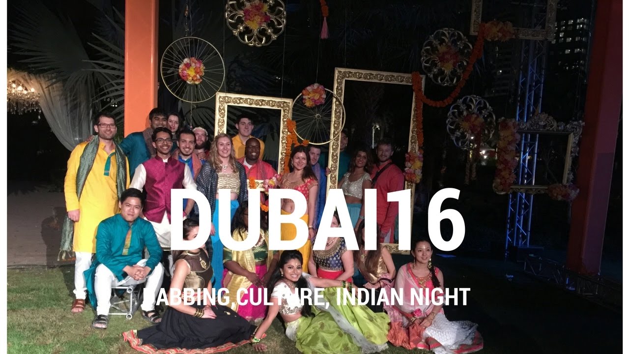 DUBAI 16| DABBING, CULTURE, INDIAN NIGHT