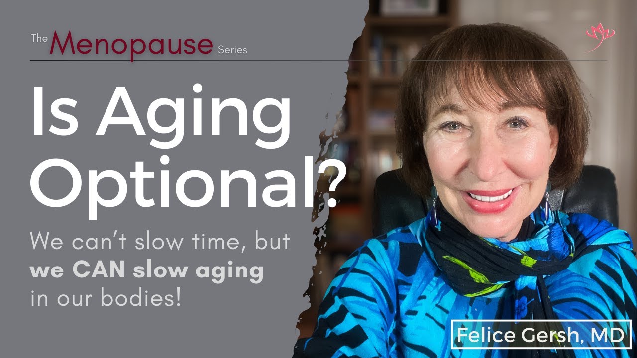 Is Aging Optional? Tips to slow aging in our bodies. | Felice Gersh, MD