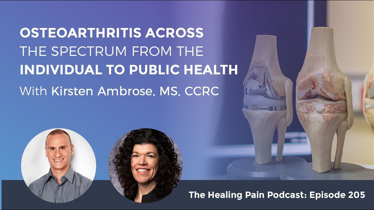 Osteoarthritis Across The Spectrum From The Individual To Public Health w/Kirsten Ambrose, MS, CCRC