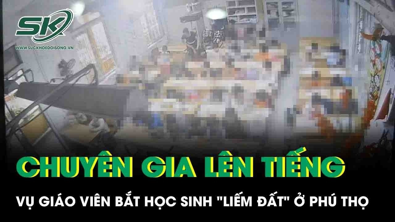 Chuyên gia nhận định bất ngờ vụ giáo viên bị tố bắt học sinh 