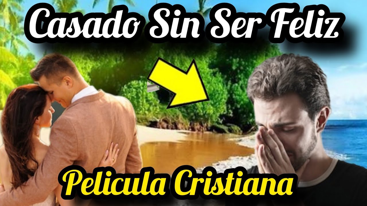 PELÍCULA CRISTIANA CASADO SIN SER FELIZ COMPLETA EN ESPAÑOL