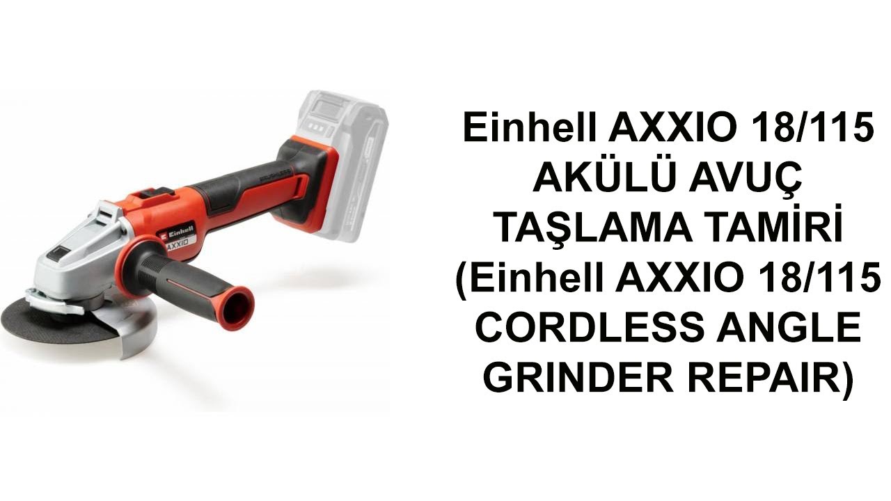 Einhell AXXIO 18/115 AKÜLÜ AVUÇ TAŞLAMA TAMİRİ (Einhell AXXIO 18/115 CORDLESS ANGLE GRINDER REPAIR)