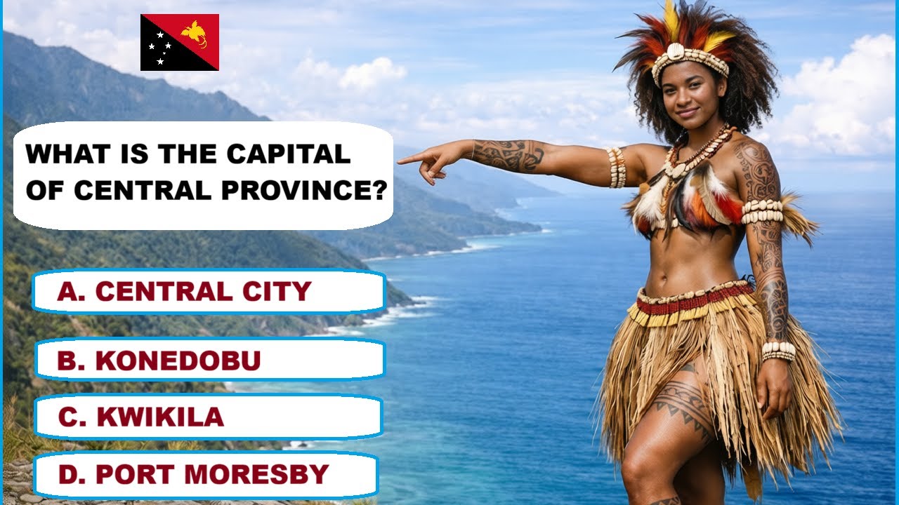 Can You Name All PNG Provincial Capitals? | 8-Minute Quiz Challenge