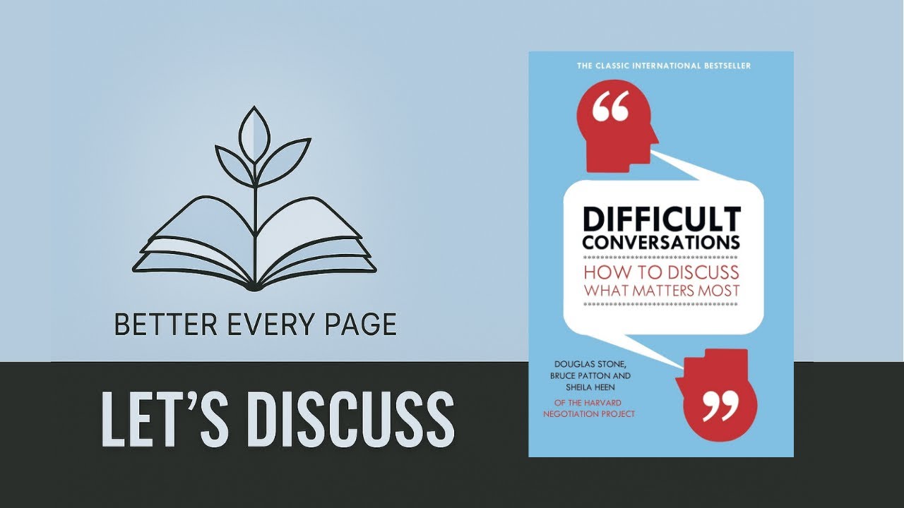 Difficult Conversations by Douglas Stone, Bruce Patton, Sheila Heen –Book Review | Better Every Page