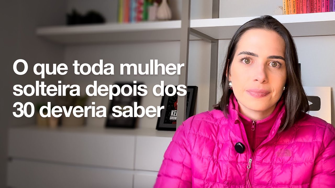 O que toda MULHER SOLTEIRA depois dos 30 DEVERIA SABER | Mylla Murta - Expert em Relacionamentos