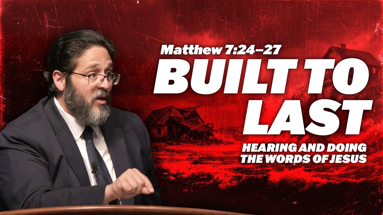 Built to Last: Hearing and Doing the Words of Jesus // Matthew 7:24–27