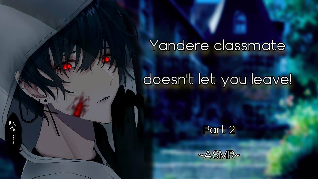 Yandere classmate doesn't let you leave! [ Part 2 ] [ ASMR ] [ M4F ] [ Roleplay ]