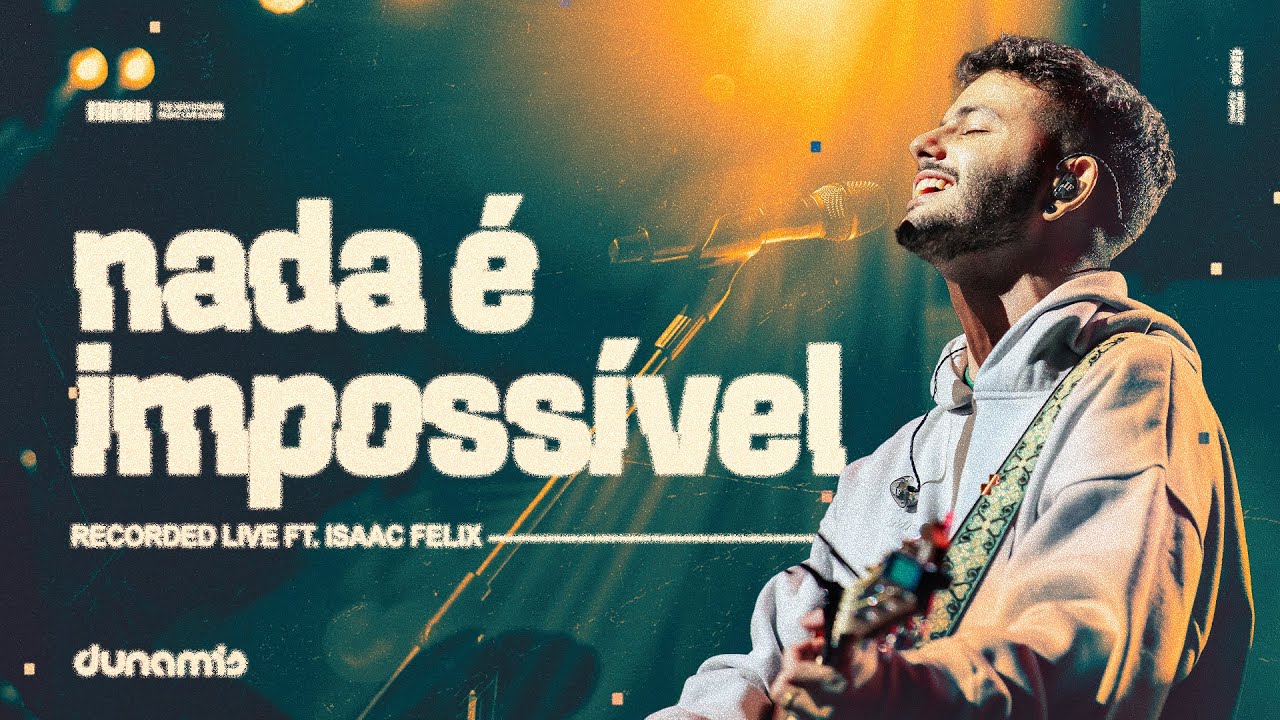 Nada é impossível (Ao Vivo) - Dunamis Music, Isaac Felix
