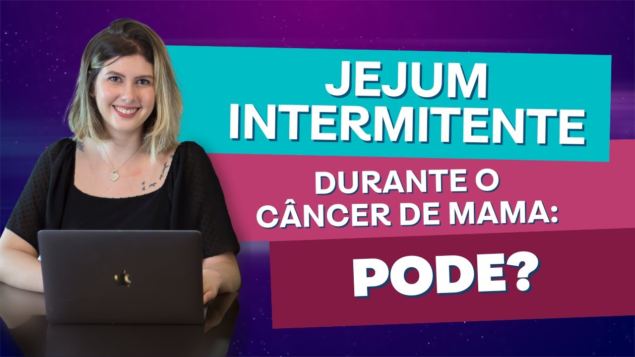 Jejum intermitente durante o câncer de mama: pode?