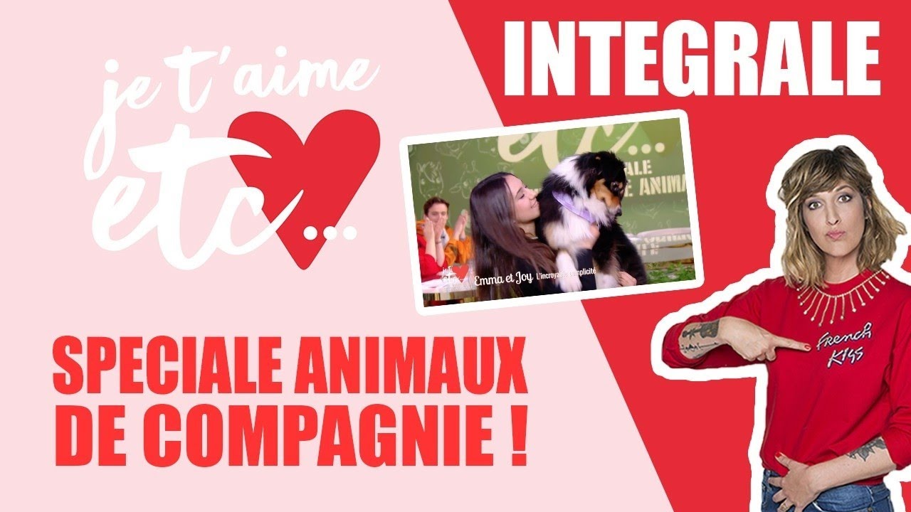 La spéciale animaux ! - Je t’aime etc
