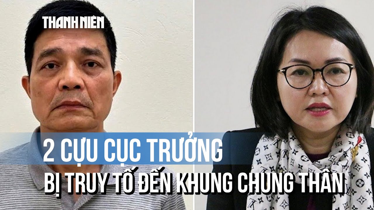2 cựu Cục trưởng An toàn thực phẩm bị truy tố khung hình phạt đến chung thân