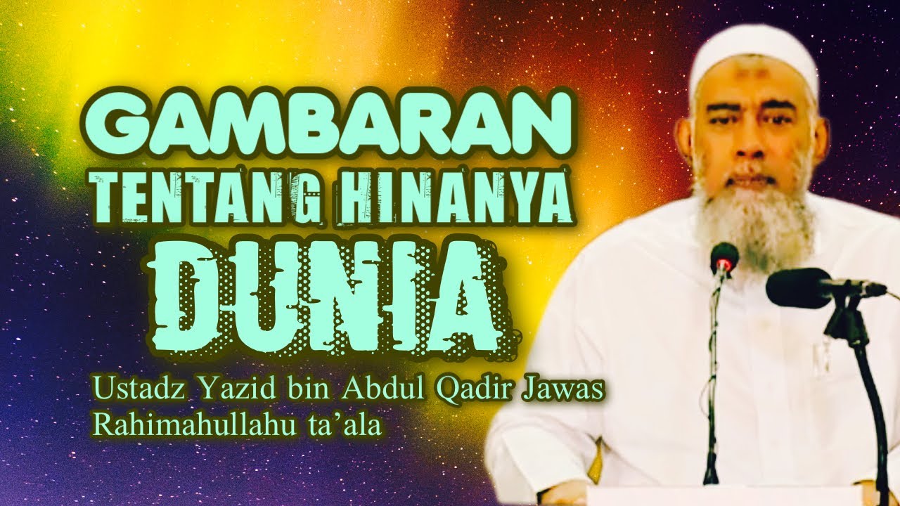 GAMBARAN HINANYA DUNIA - Ustadz Yazid bin Abdul Qadir Jawas Rahimahullahu ta’ala