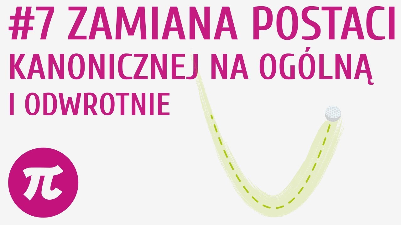 Zamiana postaci kanonicznej na ogólną i odwrotnie #7 [ Funkcja kwadratowa - postać ogólna i kanonicz