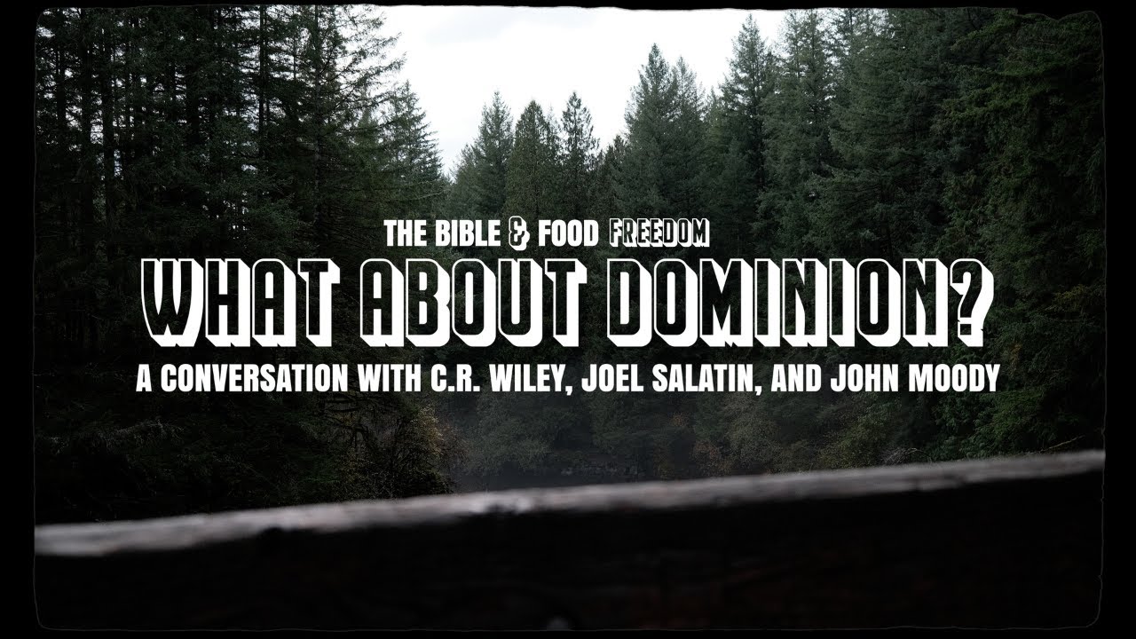 What About Dominion?  : Joel Salatin, CR Wiley, John Moody : The Bible and Food Freedom #4