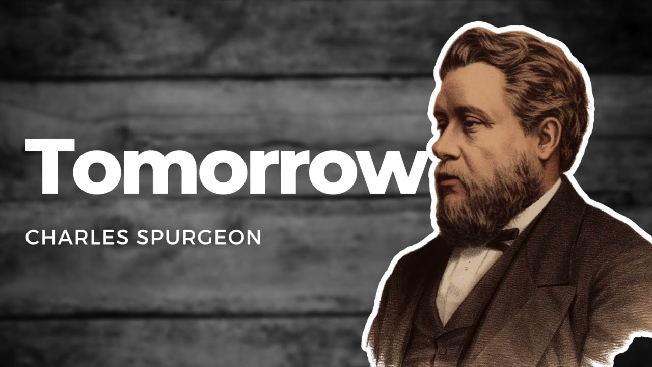 Tomorrow: Charles Spurgeon Spurgeon Sermon
