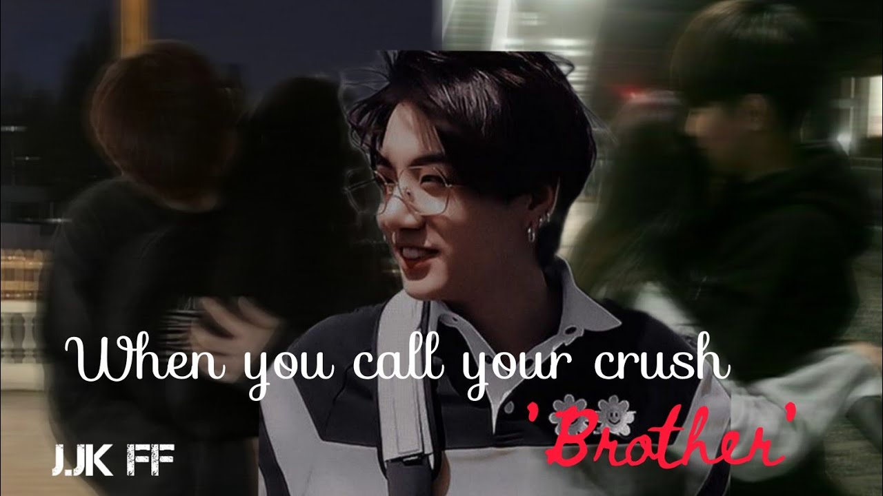 (JK FF)When you call your crush ' BROTHER'. Oneshot.