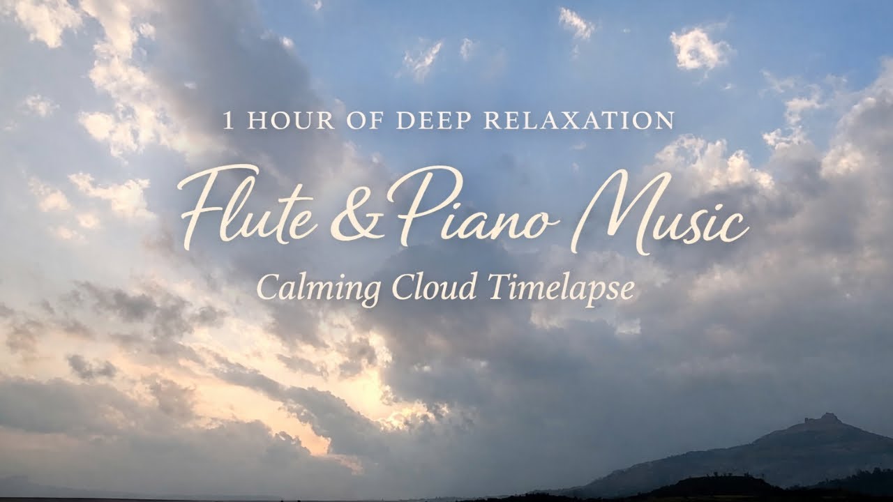 1 Hour Flute & Piano Relaxation Music | Calm Clouds Timelapse | Meditation & Sleep