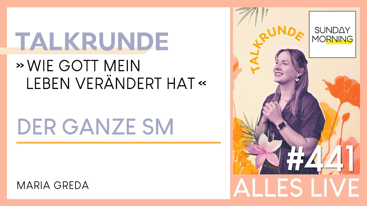 Sunday Morning #441 | TALKRUNDE - Wie Gott mein leben verändert hat | Maria Greda