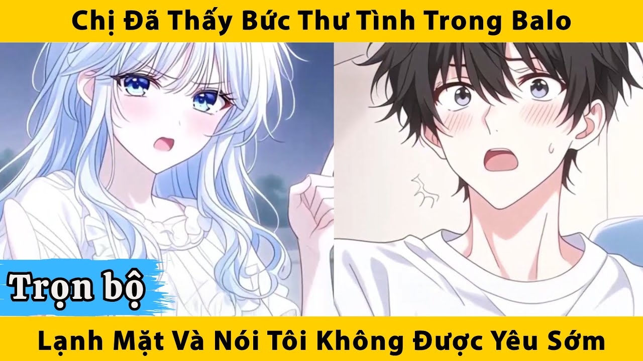 Trọn bộ | Chị đã thấy bức thư tình trong balo lạnh mặt và nói tôi không được yêu sớm