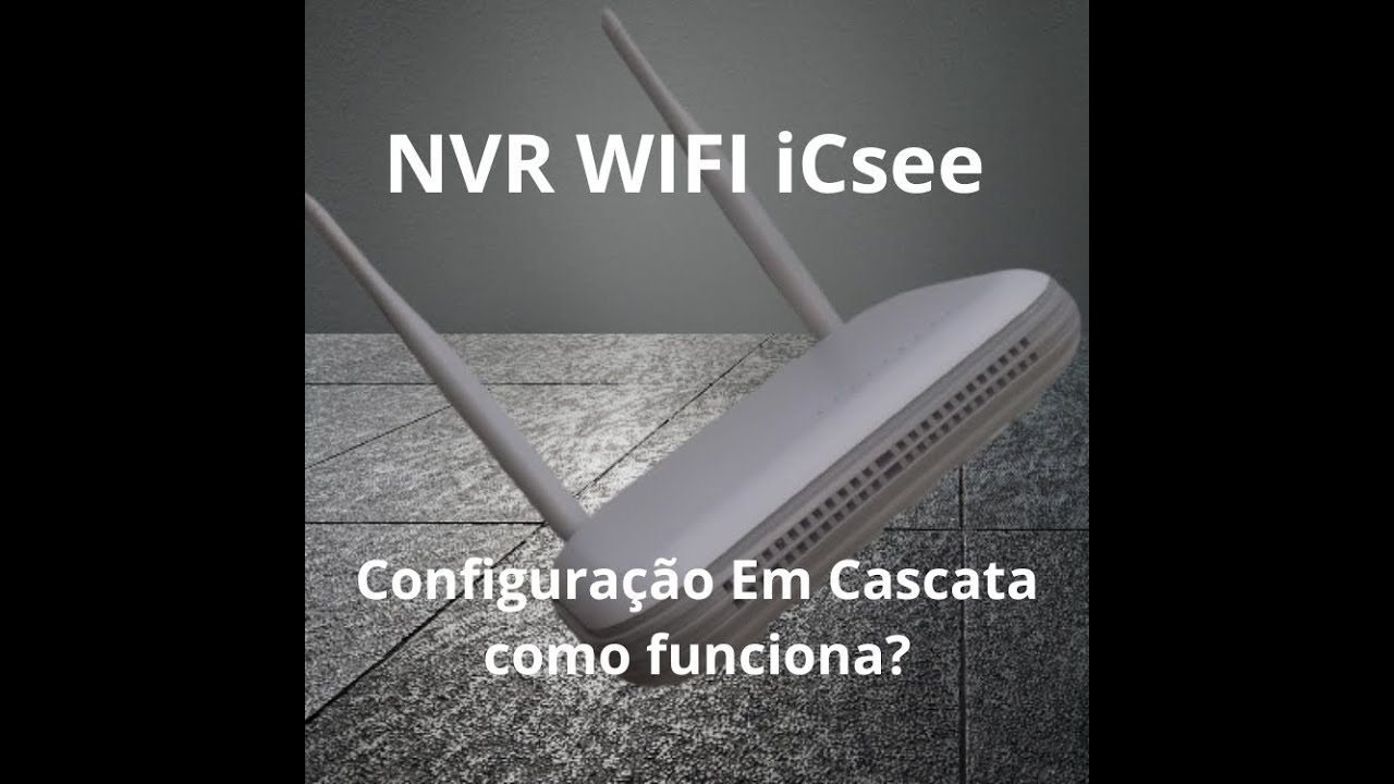 NVR WIFI Icsee Como Funciona a Configuração Em Cascata