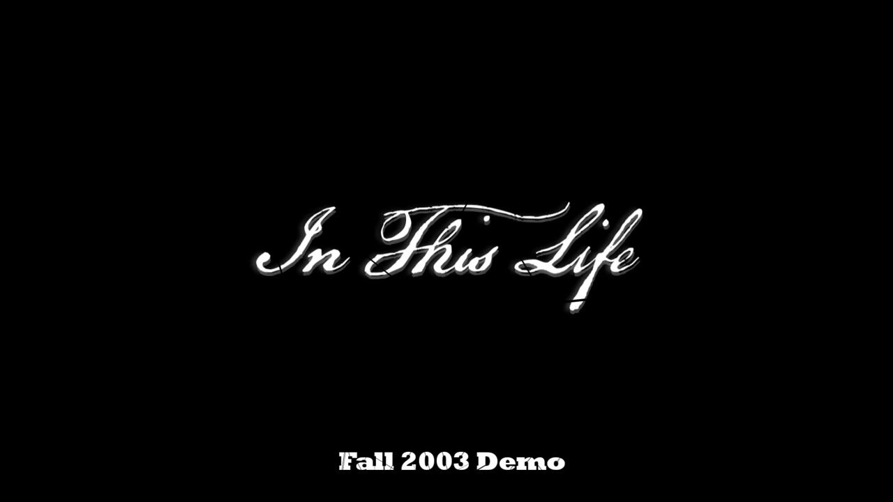In This Life - Fall 2003 Demo