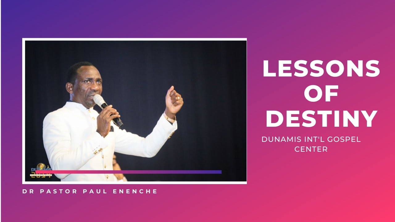LESSONS OF DESTINY | DR PASTOR PAUL ENENCHE