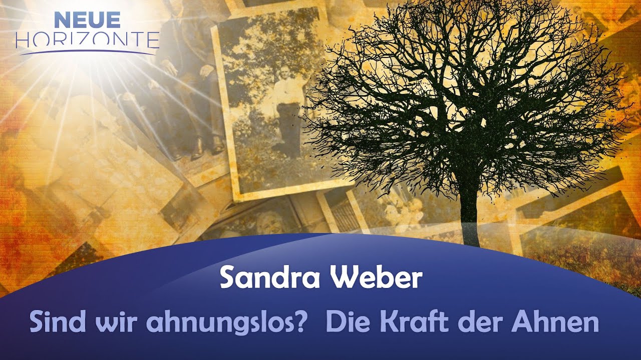 Sind wir ahnungslos?  Die Kraft der Ahnen - Sandra Weber