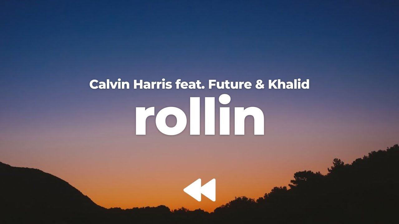 Calvin Harris - Rollin (feat. Khalid & Future) (Clean) | Lyrics
