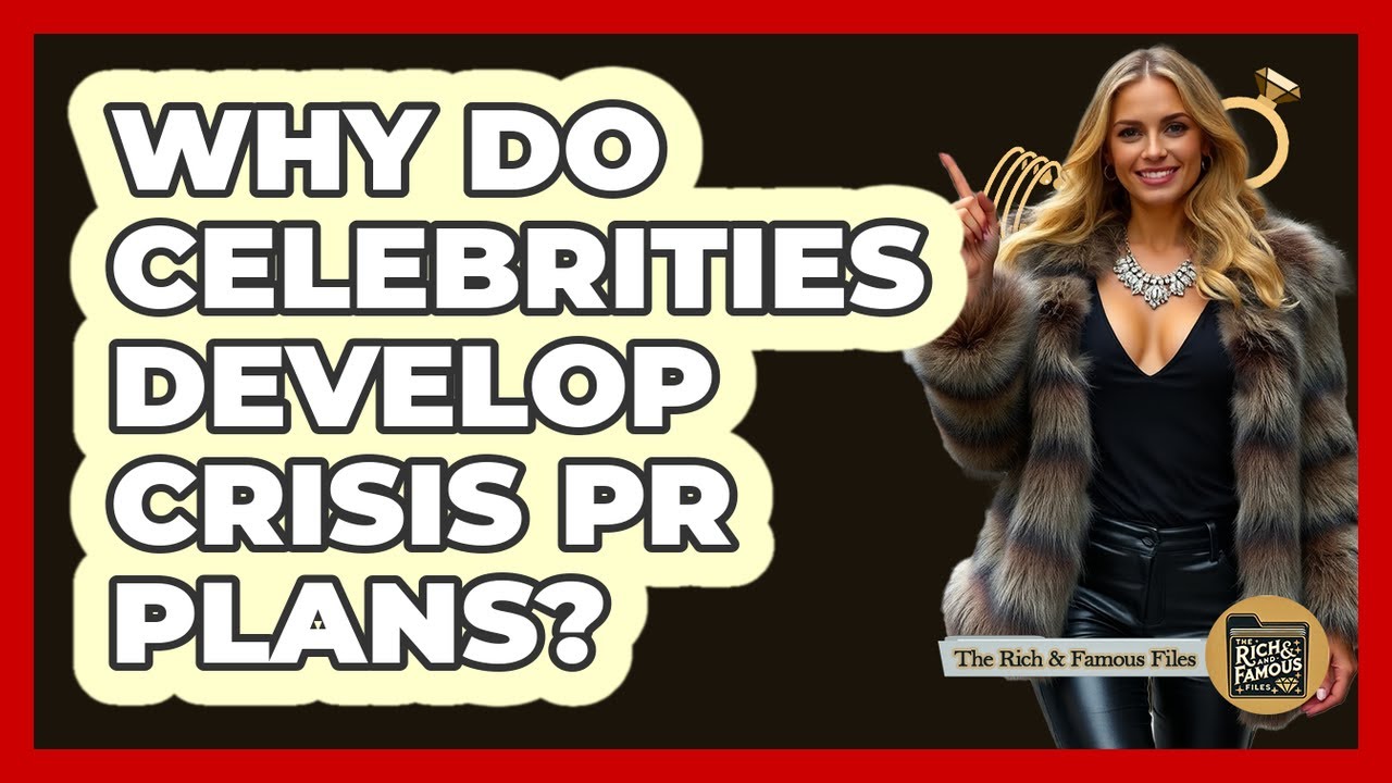 Why Do Celebrities Develop Crisis PR Plans?