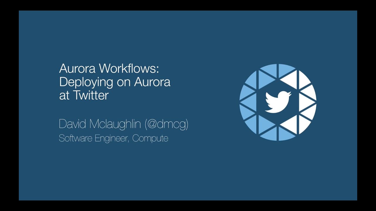 Aurora Workflows: Deploying on Apache Aurora at Twitter