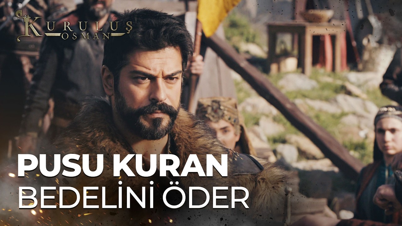 ''Eğer ki bana pusat çalacaksan misline hazır olasın!'' - Kuruluş Osman